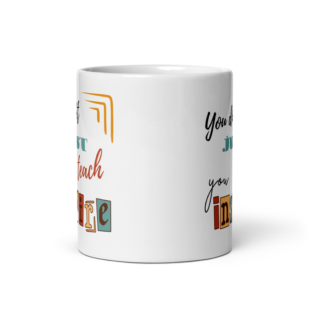 'You don't just teach, you inspire' | Mug | Teacher gift | 11oz | 15oz | 20oz