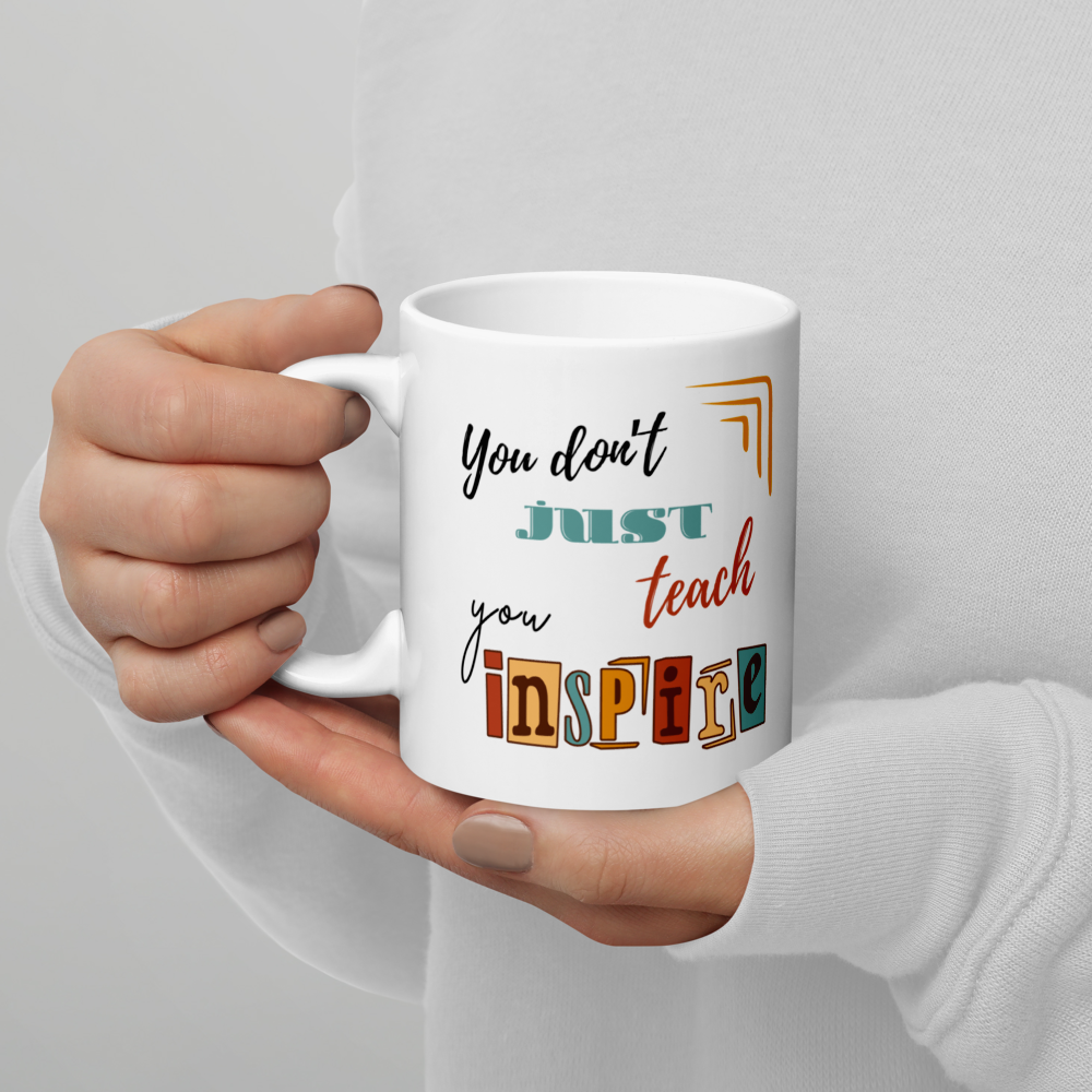 'You don't just teach, you inspire' | Mug | Teacher gift | 11oz | 15oz | 20oz