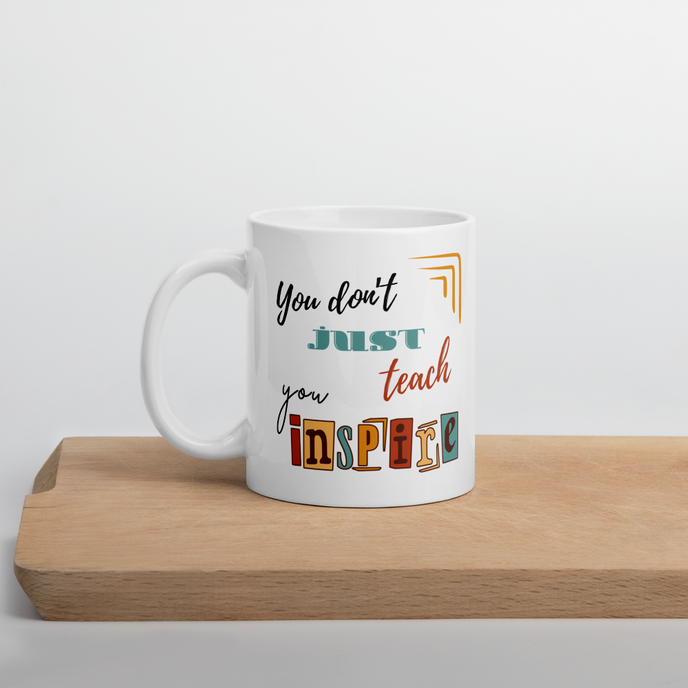 'You don't just teach, you inspire' | Mug | Teacher gift | 11oz | 15oz | 20oz
