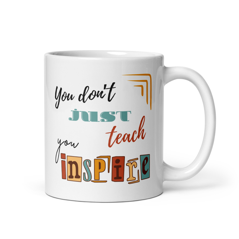 'You don't just teach, you inspire' | Mug | Teacher gift | 11oz | 15oz | 20oz