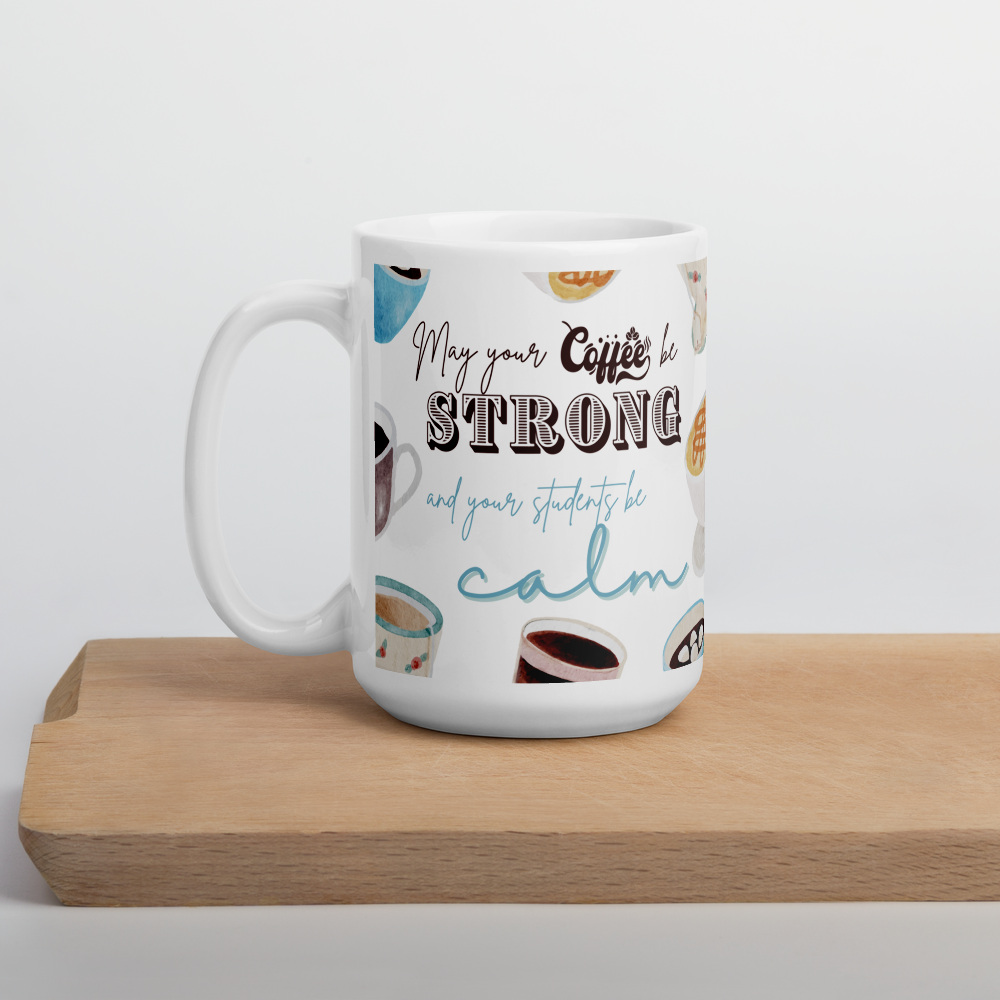 'May your coffee be strong ...' | Mug | Teacher gift | 11oz | 15oz | 20oz