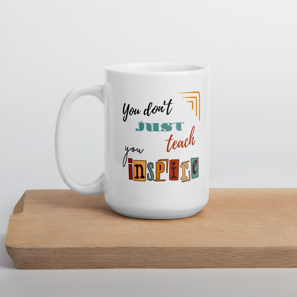 'You don't just teach, you inspire' | Mug | Teacher gift | 11oz | 15oz | 20oz