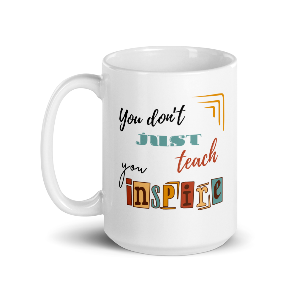 'You don't just teach, you inspire' | Mug | Teacher gift | 11oz | 15oz | 20oz