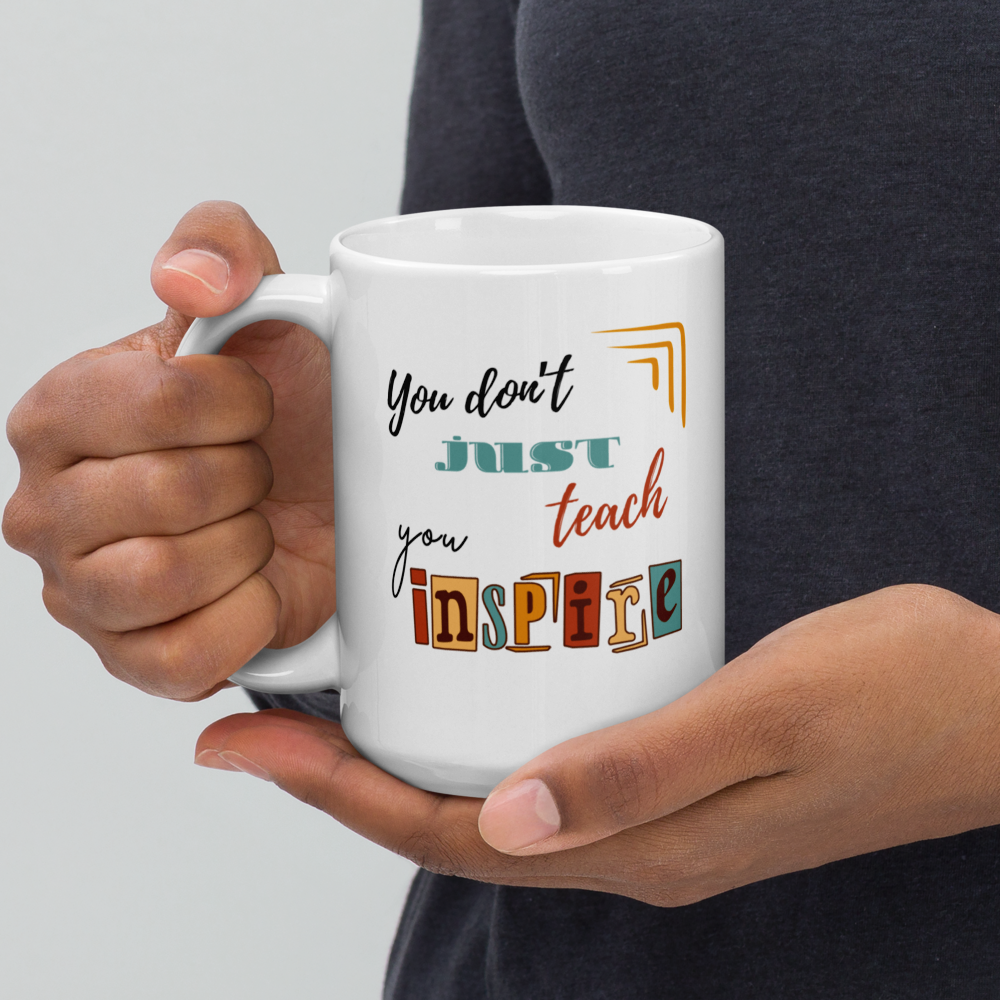 'You don't just teach, you inspire' | Mug | Teacher gift | 11oz | 15oz | 20oz