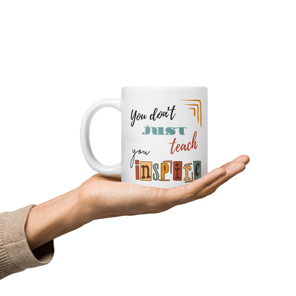 'You don't just teach, you inspire' | Mug | Teacher gift | 11oz | 15oz | 20oz