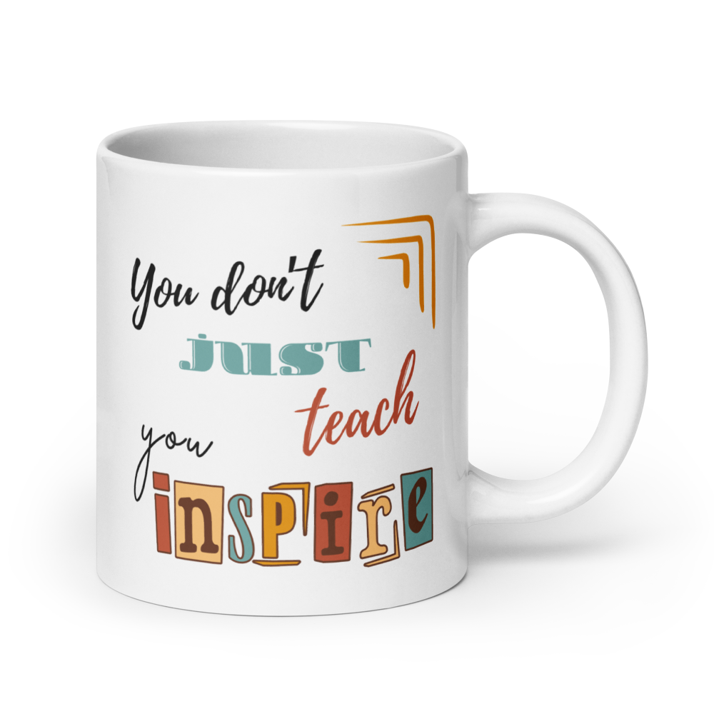 'You don't just teach, you inspire' | Mug | Teacher gift | 11oz | 15oz | 20oz