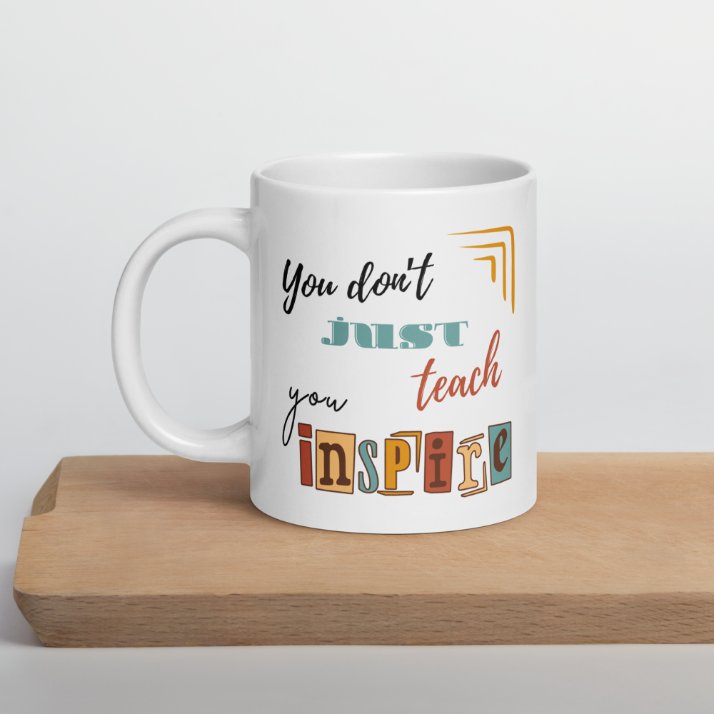'You don't just teach, you inspire' | Mug | Teacher gift | 11oz | 15oz | 20oz