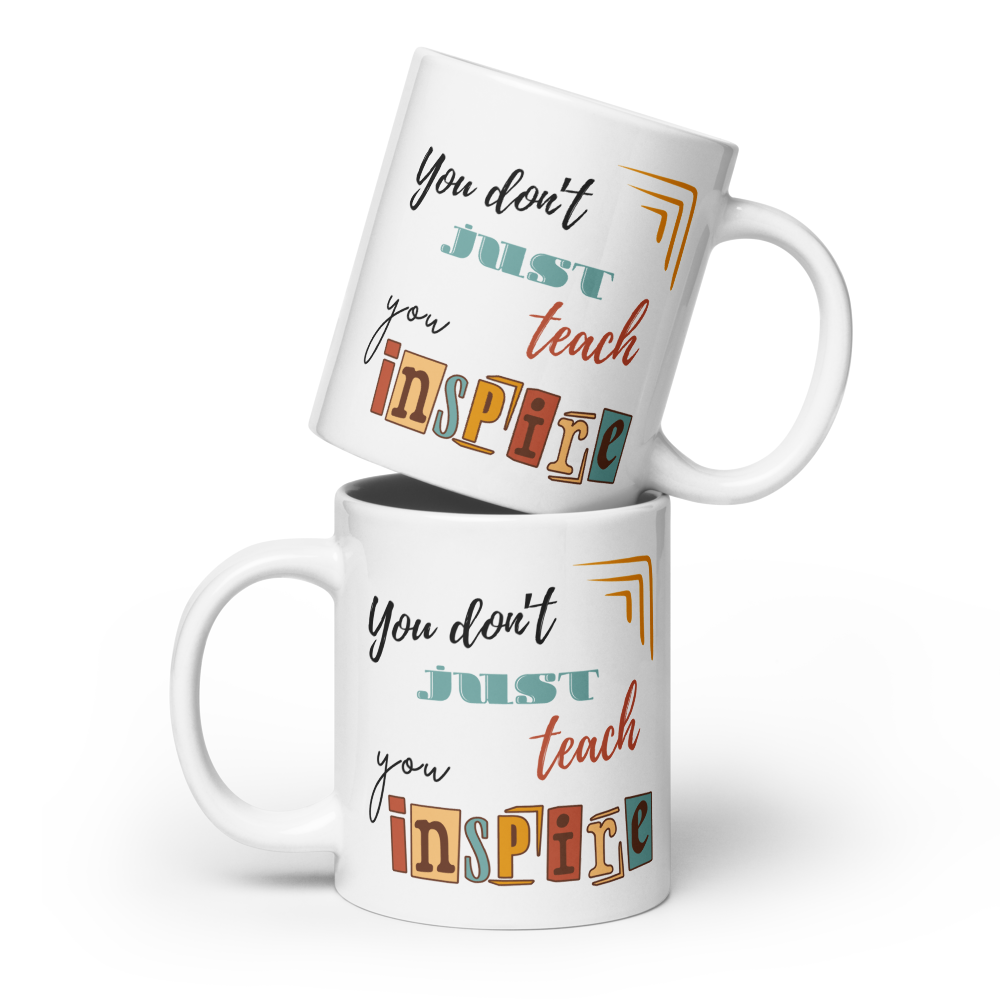 'You don't just teach, you inspire' | Mug | Teacher gift | 11oz | 15oz | 20oz