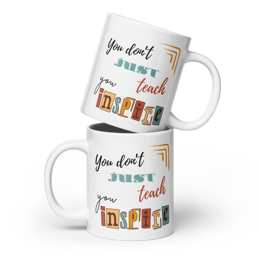 'You don't just teach, you inspire' | Mug | Teacher gift | 11oz | 15oz | 20oz